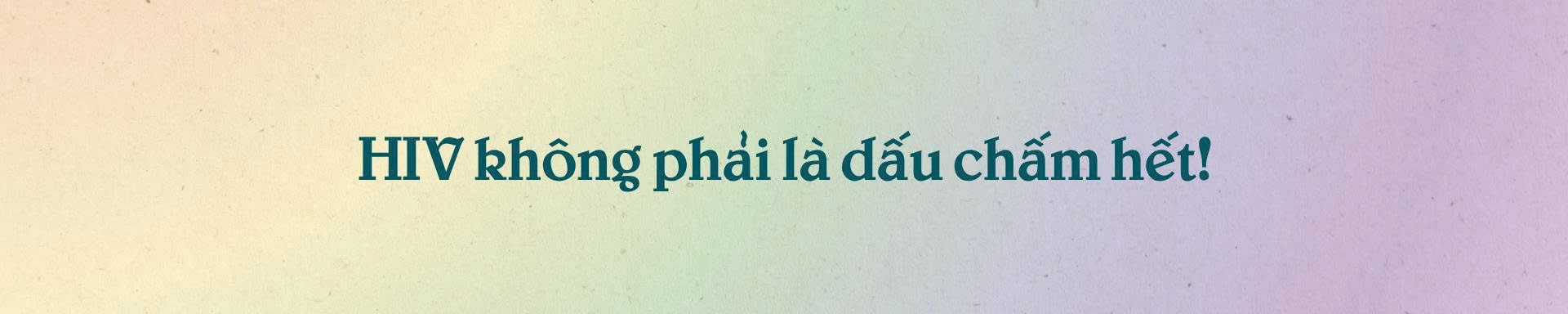 'Hãy nắm lấy tay tôi!' (Kỳ 3 - cuối): HIV không phải là dấu chấm hết!- Ảnh 7. 'Hãy nắm lấy tay tôi!' (Kỳ 3 - cuối): HIV không phải là dấu chấm hết!- Ảnh 7.