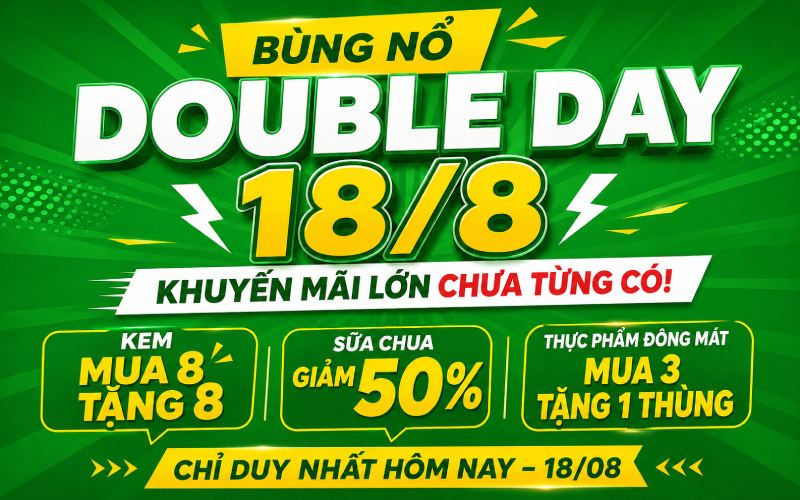 Siêu Sale Double Day 18/8: Mua 8 Tặng 8, Deal Sốc tại Bách hóa XANH