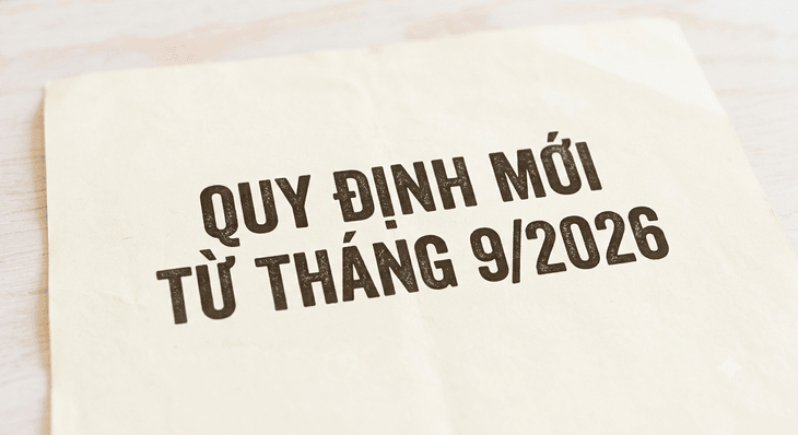 Những chính sách đáng chú ý có hiệu lực từ tháng 9/2026- Ảnh 1.