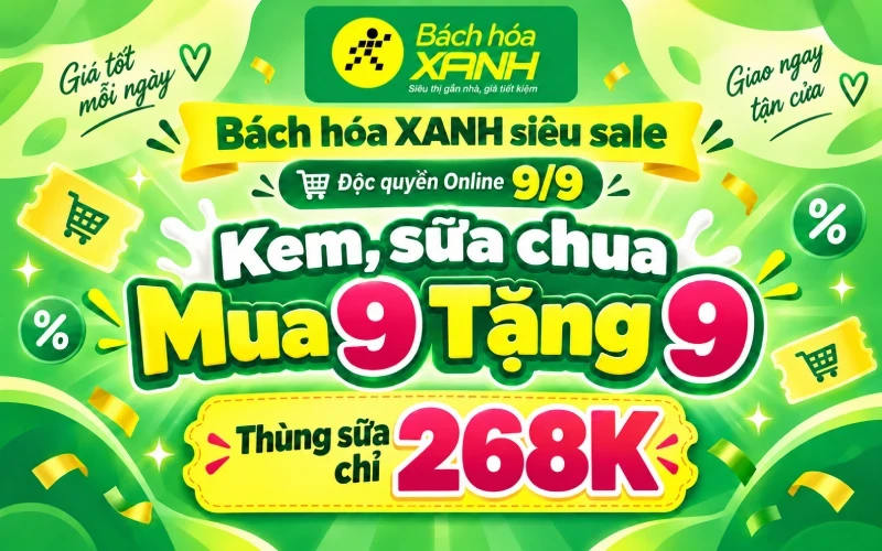 Ưu đãi 9/9: Sữa, Kem Mua 9 Tặng 9 độc quyền Online tại Bách hóa XANH