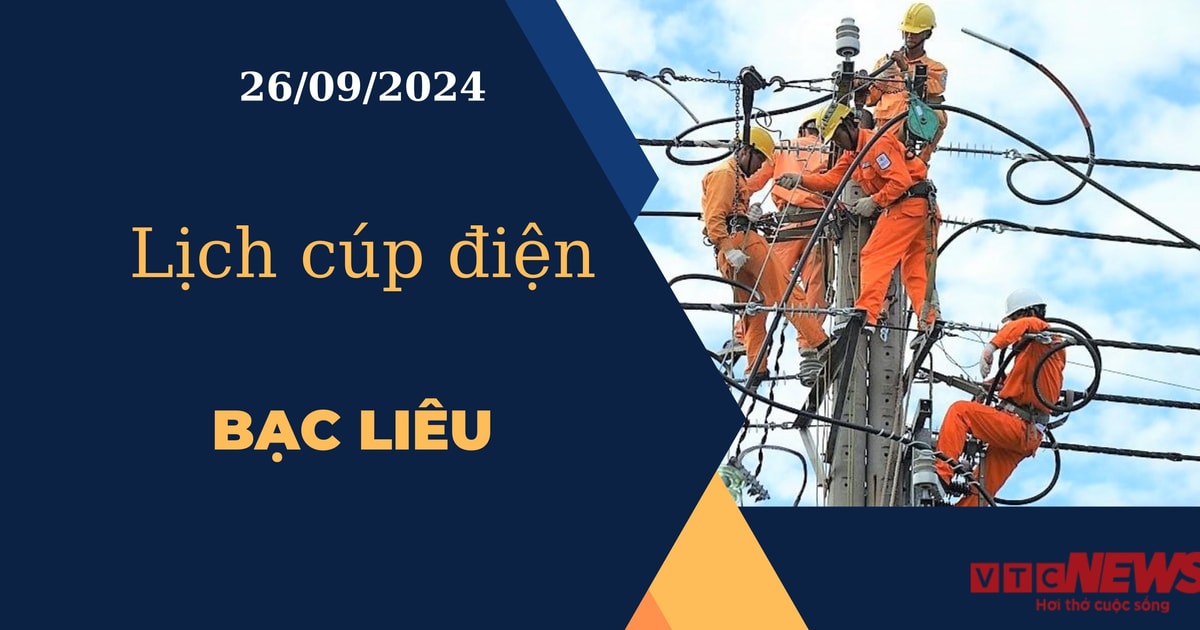 Lịch cúp điện hôm nay ngày 26/9/2024 tại Bạc Liêu