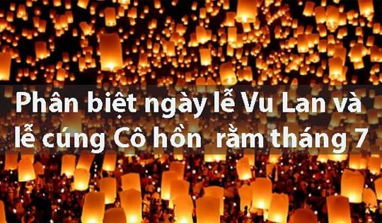 Lễ Vu Lan báo hiếu khác lễ cúng cô hồn Rằm tháng 7 như thế nào?