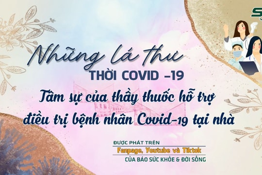 Những lá thư thời COVID-19: Tâm sự của thầy thuốc hỗ trợ bệnh nhân F0 điều trị tại nhà