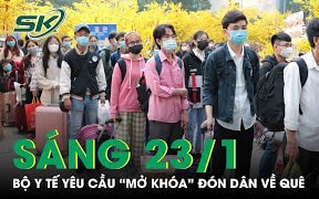 Sáng 23/1: Bộ Y tế yêu cầu 'mở khóa' đón dân về ăn Tết