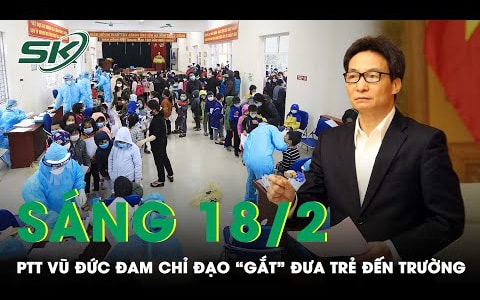 Sáng 18/2: Phó Thủ tướng chỉ đạo không áp dụng máy móc, cứng nhắc việc đưa trẻ trở lại trường
