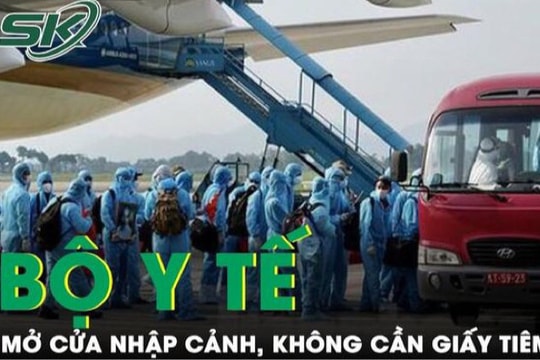 Bộ Y tế: Mở cửa cho người nhập cảnh, không cần giấy tiêm chủng