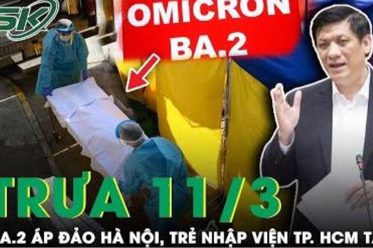 Trưa 11/3: 'Omicron tàng hình' phủ đặc 80% F0 Hà Nội; TP. HCM F0 trẻ em nhập viện báo động