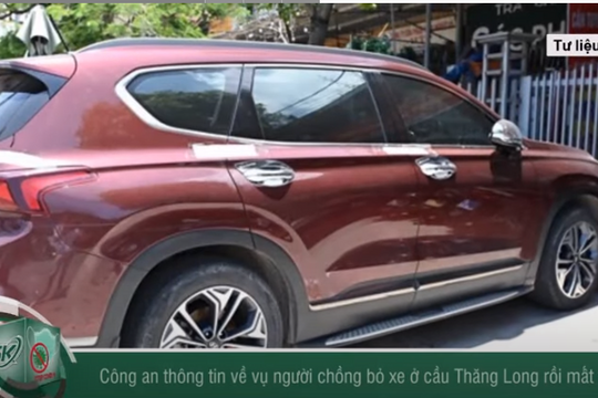 Sáng 25/6: Công an nói gì vụ chồng để lại xe tiền tỷ rồi mất tích bí ẩn trên cầu Thăng Long? 