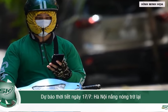 Dự báo thời tiết Hà Nội ngày 17/7: Nắng nóng trở lại, nhiệt độ cao nhất lên đến 37 độ C