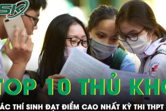 Top 10 thí sinh đạt điểm cao nhất kỳ thi tốt nghiệp THPT 2022 