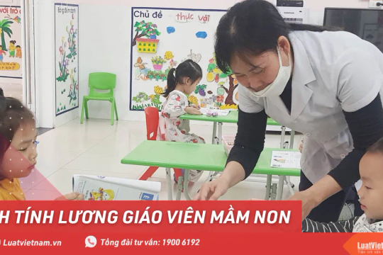 Cách tính lương giáo viên mầm non từ 01/7/2024 [Mới nhất]