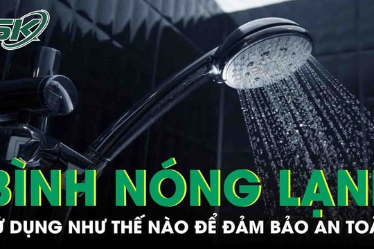 Chuyên gia hướng dẫn phòng tránh rủi ro khi sử dụng bình nóng lạnh