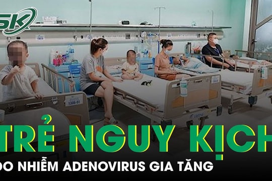 Trẻ nguy kịch do nhiễm Adenovirus gia tăng 