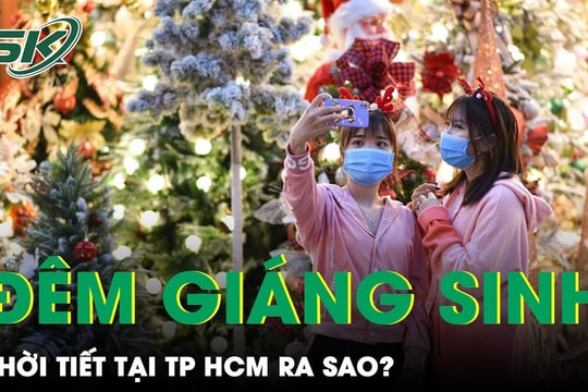 Dự báo thời tiết đêm giáng sinh ở TP. HCM và các tỉnh Nam Bộ