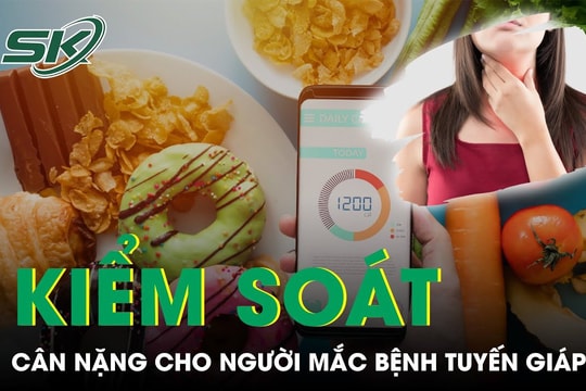 Thực phẩm lành mạnh kiểm soát cân nặng cho người mắc bệnh tuyến giáp