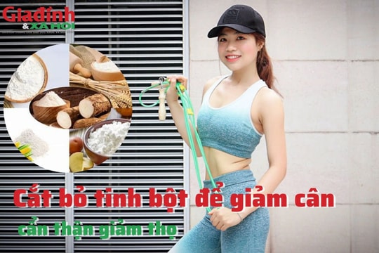 Cắt bỏ tinh bột để giảm cân, cẩn thận giảm thọ
