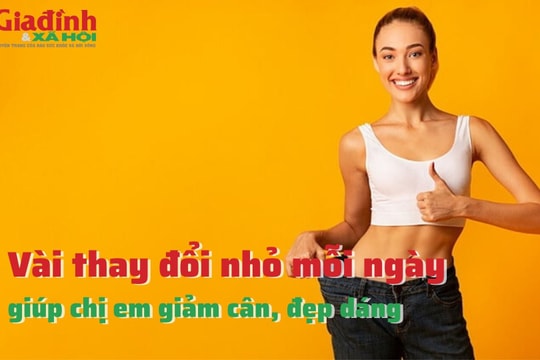 Vài thay đổi nhỏ mỗi ngày, giúp chị em giảm cân, đẹp dáng