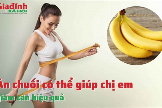 Ăn chuối có thể giúp chị em giảm cân hiệu quả