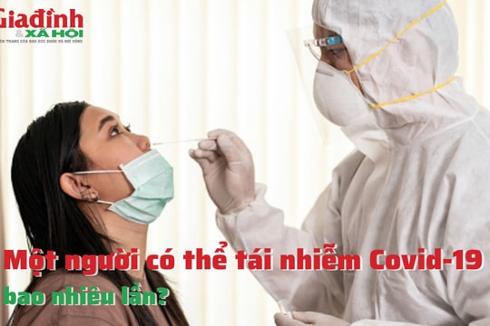 Một người có thể tái nhiễm COVID - 19 bao nhiêu lần?