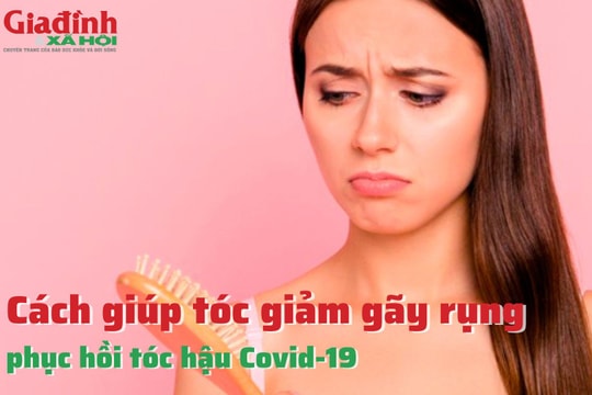 Cách giúp tóc giảm gãy rụng, phục hồi tóc hậu Covid-19