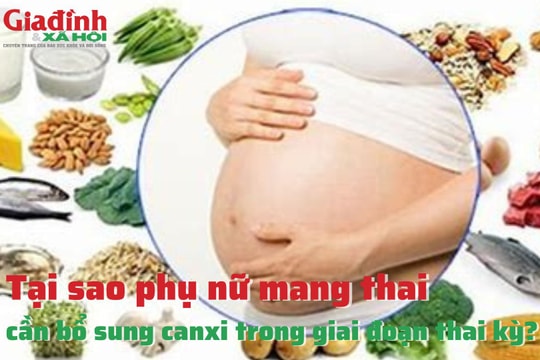 Tại sao phụ nữ mang thai cần bổ sung canxi trong giai đoạn thai kỳ?