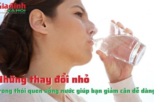 Những thay đổi nhỏ trong thói quen uống nước giúp bạn giảm cân dễ dàng