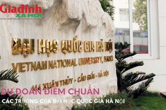 Dự đoán điểm chuẩn các trường của Đại học Quốc gia Hà Nội