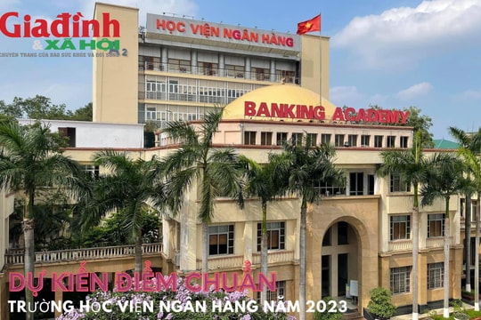Dự kiến điểm chuẩn trường Học viện Ngân hàng năm 2023
