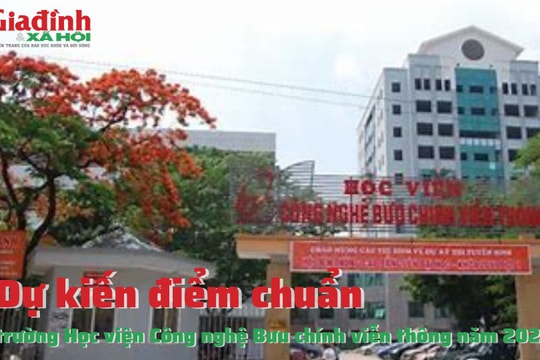 Dự kiến điểm chuẩn trường Học viện Công nghệ Bưu chính viễn thông năm 2023