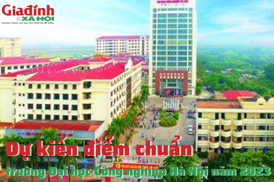 Dự kiến điểm chuẩn trường Đại học Công nghiệp Hà Nội năm 2023
