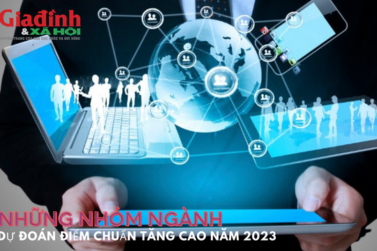 Những nhóm ngành dự đoán điểm chuẩn tăng cao năm 2023