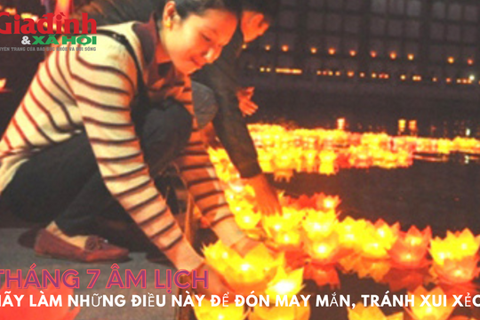 Tháng 7 Âm lịch hãy làm những điều này để đón vận may