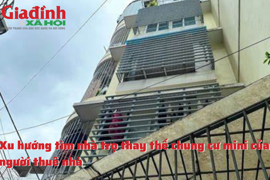 Xu hướng tìm nhà trọ thay thế chung cư mini của người thuê nhà