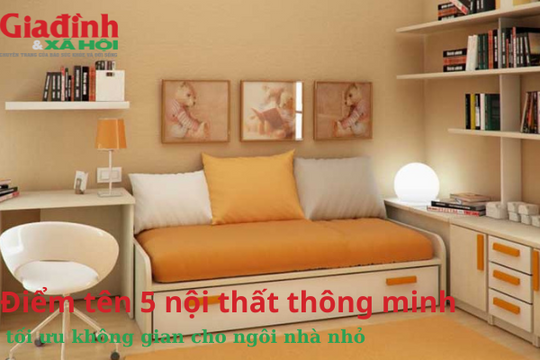 Điểm tên 5 nội thất thông minh tối ưu không gian cho ngôi nhà nhỏ