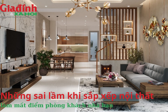 Những sai lầm khi sắp xếp nội thất làm mất điểm phòng khách nhà bạn