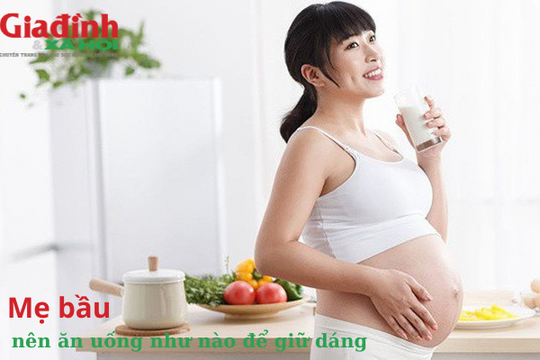 Mẹ bầu nên ăn uống như nào để giữ dáng