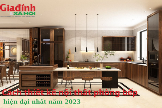 Cách thiết kế nội thất phòng bếp hiện đại nhất năm 2023
