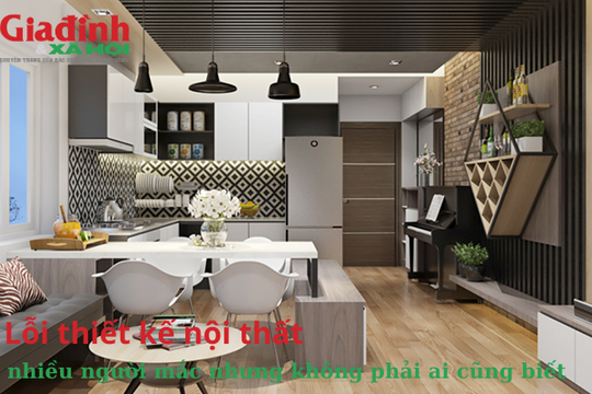 Lỗi thiết kế nội thất nhiều người mắc nhưng không phải ai cũng biết