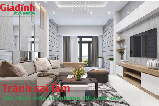 Tránh sai lầm khi chọn sofa với những tiêu chí sau