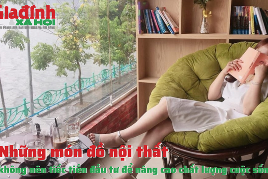 Những món đồ nội thất không nên tiếc tiền đầu tư để nâng cao chất lượng cuộc sống
