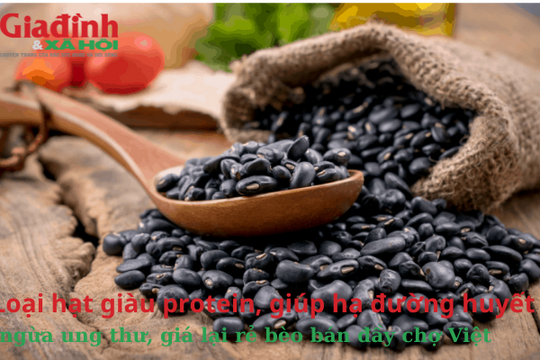 Loại hạt giàu protein, giúp hạ đường huyết, ngừa ung thư, giá lại rẻ bèo bán đầy chợ Việt