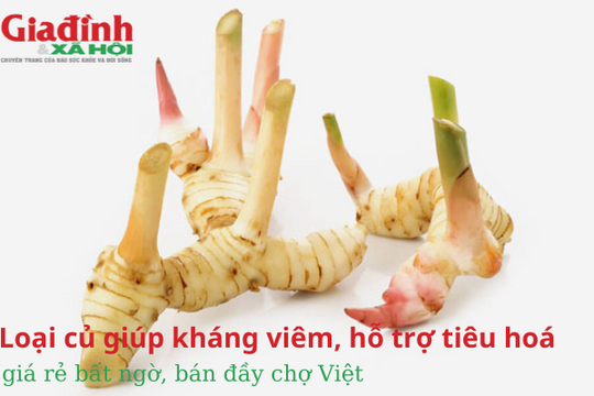 Loại củ giúp kháng viêm, hỗ trợ tiêu hoá, giá rẻ bất ngờ, bán đầy chợ Việt