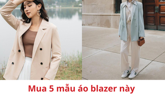 Mặc đẹp: Muốn trẻ trung nhưng vẫn thanh lịch, chị em nên chọn mua 5 mẫu áo blazer này