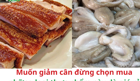 Muốn giảm cân đừng chọn mua những loại thực phẩm này dù giá rẻ