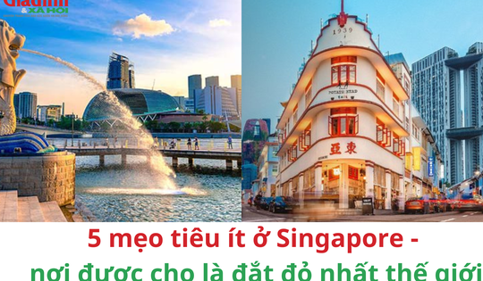 Cách tiêu tiền tiết kiệm ở Singapore - nơi được cho là đắt đỏ nhất thế giới
