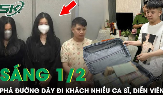 Sáng 1/2: 'Tú ông' 26 tuổi điều hành đường dây 'đi khách' với nhiều ca sĩ, diễn viên có tiếng