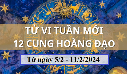 Tử vi tuần mới 12 cung hoàng đạo từ 5/2 - 11/2/2024: Kim Ngưu khó khăn, Cự Giải may mắn