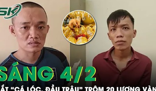 Sáng 4/2: Bắt khẩn cấp 2 siêu trộm ‘cá lóc, đầu trâu’ đột nhập nhà dân lấy đi 20 lượng vàng