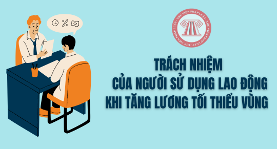 Trách nhiệm của người sử dụng lao động khi tăng lương tối thiểu vùng từ 01/7/2024