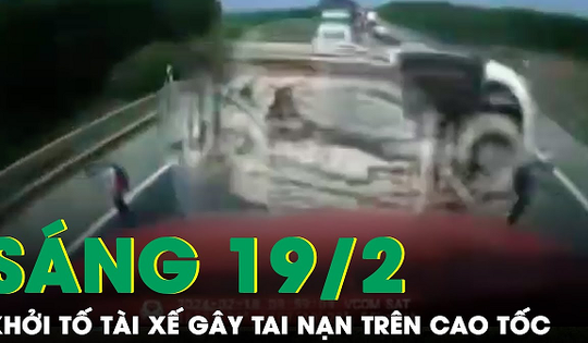 Sáng 19/2: Khởi tố nam tài xế gây ra vụ tai nạn liên hoàn trên cao tốc khiến 3 người tử vong
